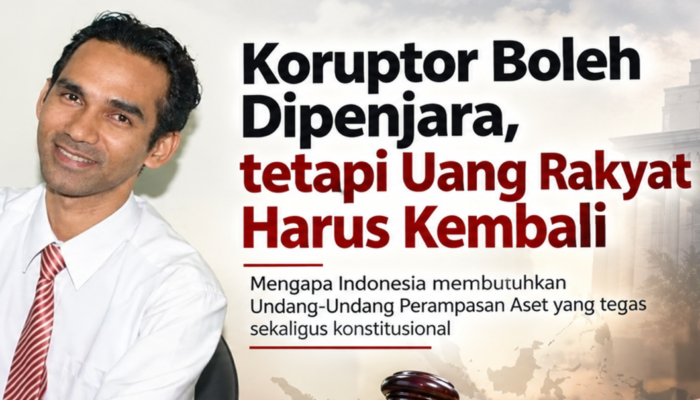 Koruptor Boleh Dipenjara, Tetapi Uang Rakyat Harus Kembali
